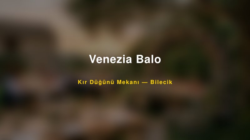 Venezia Balo Bilecik Kır Düğünü Mekanı