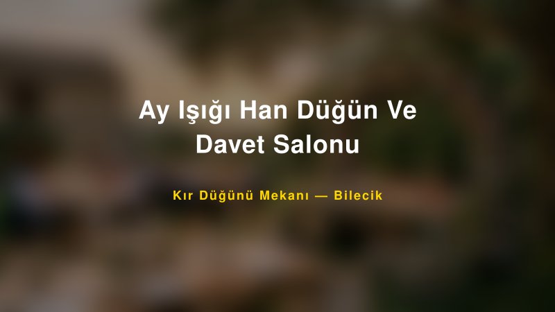 Ay Işığı Han Düğün Ve Davet Salonu Bilecik Kır Düğünü Mekanı