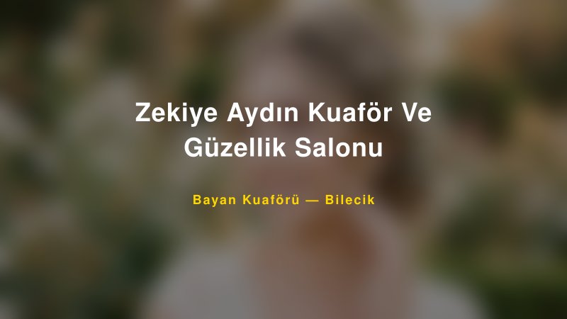 Zekiye Aydın Kuaför Ve Güzellik Salonu — Bilecik Kır Düğünü Mekanı Rehberi