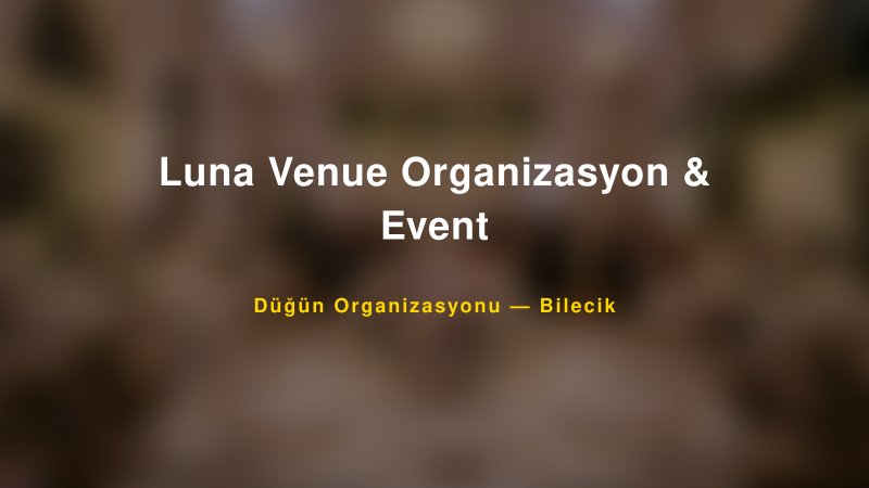 Luna Venue Organizasyon & Event — Bilecik Kır Düğünü Mekanı Rehberi