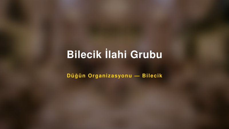 Bilecik İlahi Grubu — Bilecik Kır Düğünü Mekanı Rehberi