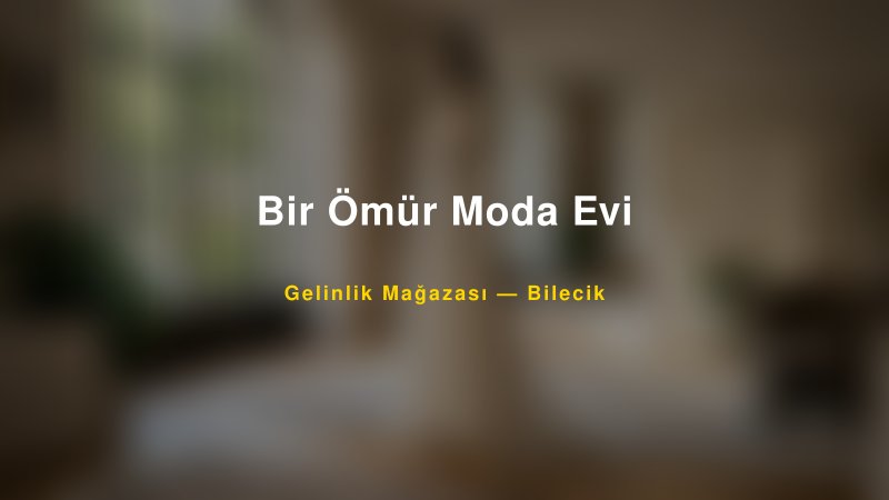 Bir Ömür Moda Evi — Bilecik Kır Düğünü Mekanı Rehberi