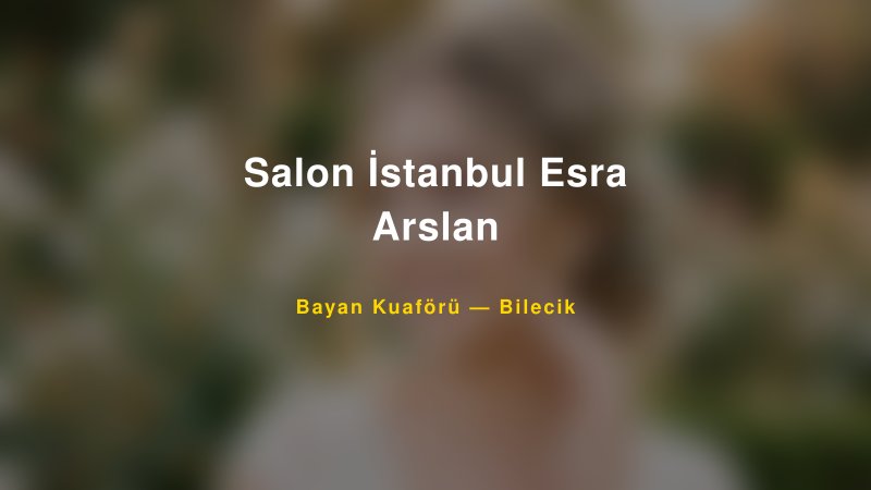 Salon İstanbul Esra Arslan — Bilecik Kır Düğünü Mekanı Rehberi
