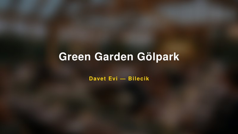 Green Garden Gölpark — Bilecik Kır Düğünü Mekanı Rehberi