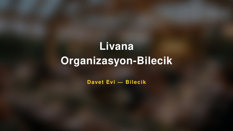 Livana Organizasyon-Bilecik Fiyatları ve Paket Seçenekleri — 1